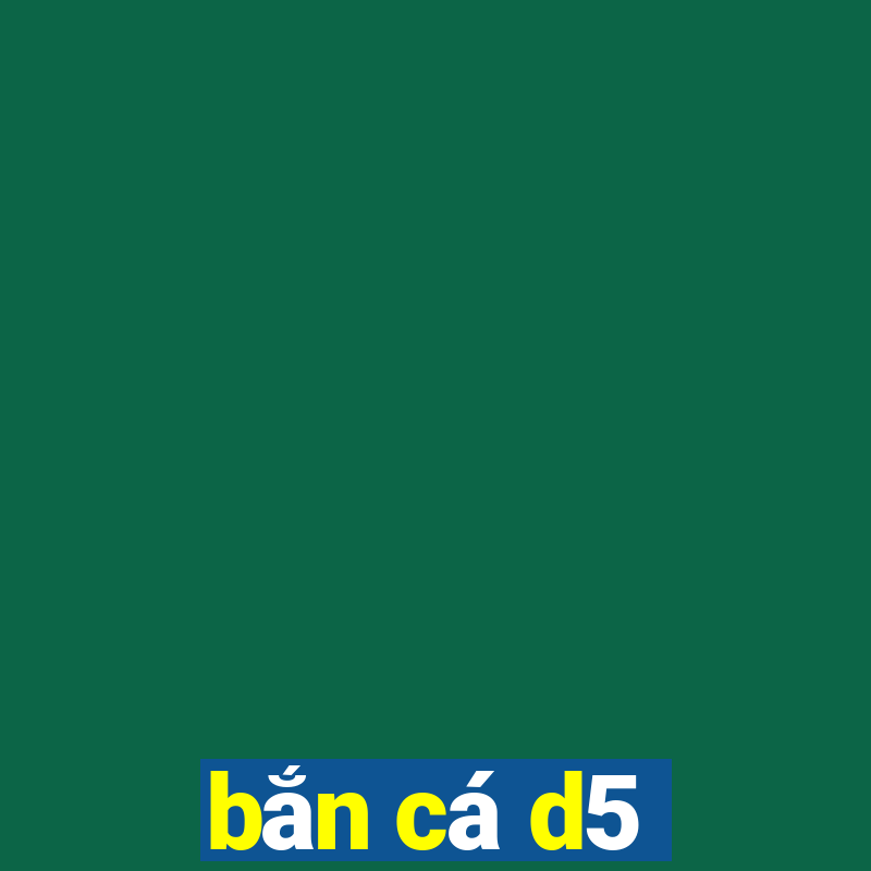 bắn cá d5