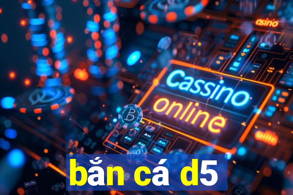 bắn cá d5