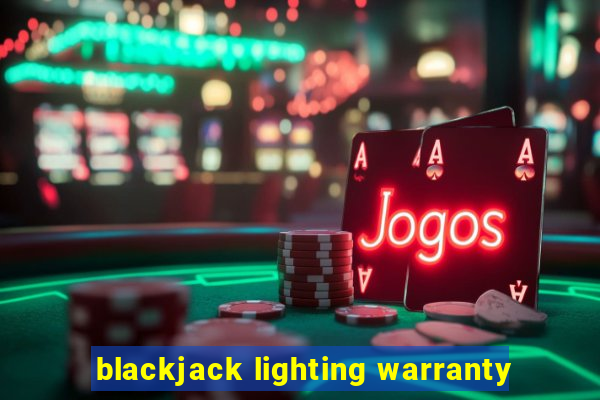 blackjack lighting warranty