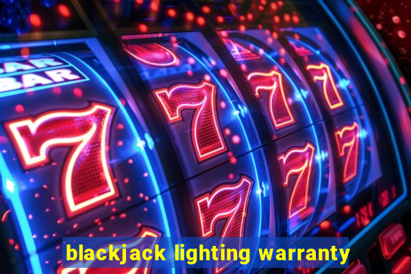 blackjack lighting warranty