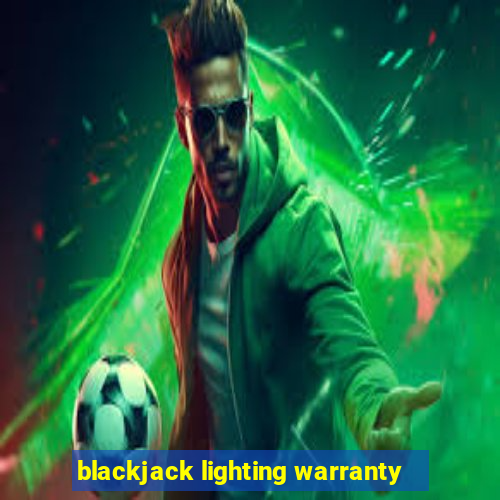 blackjack lighting warranty