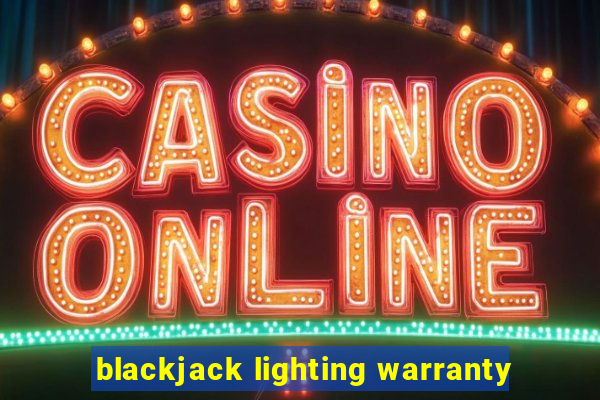 blackjack lighting warranty