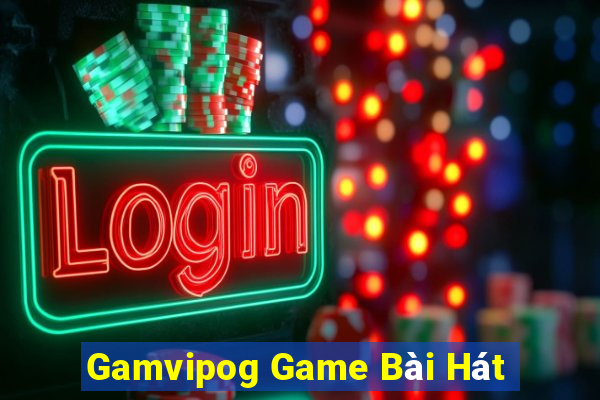 Gamvipog Game Bài Hát