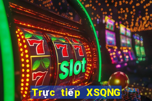 Trực tiếp XSQNG ngày 2