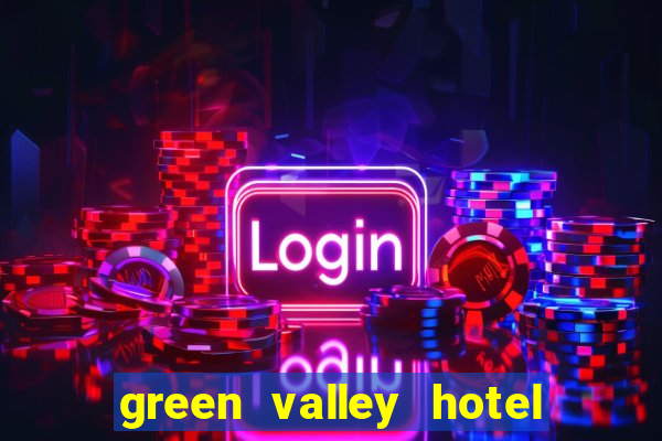 green valley hotel and casino