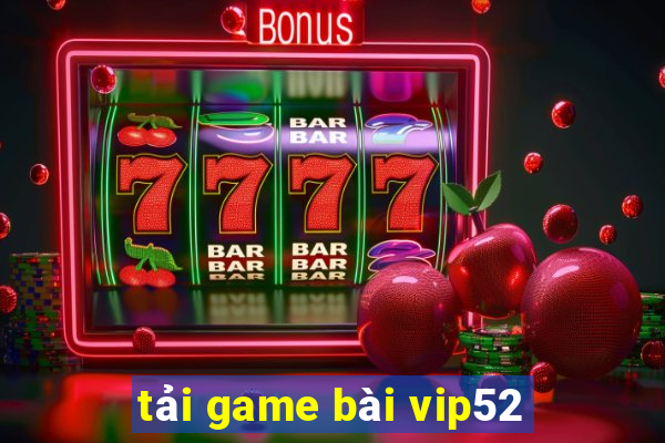 tải game bài vip52