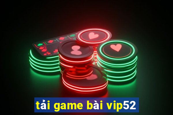 tải game bài vip52