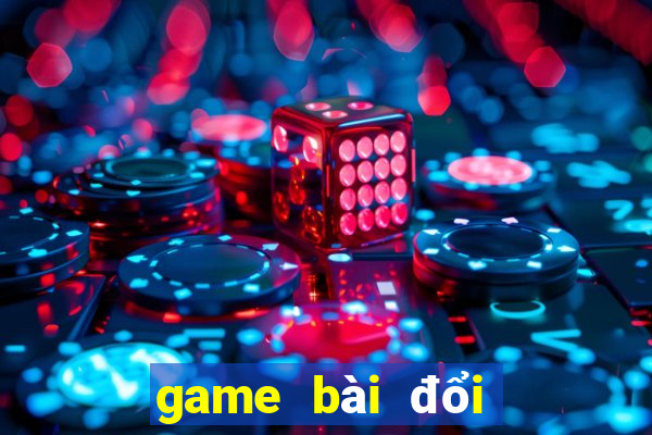 game bài đổi thưởng thật 2020