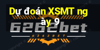 Dự đoán XSMT ngày 9