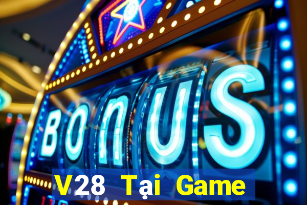 V28 Tại Game Bài Đổi Thưởng