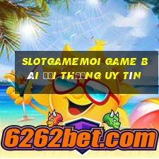 Slotgamemoi Game Bài Đổi Thưởng Uy Tín