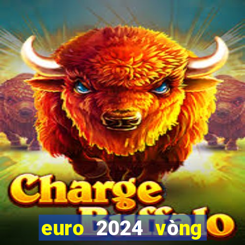 euro 2024 vòng chung kết