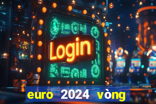 euro 2024 vòng chung kết