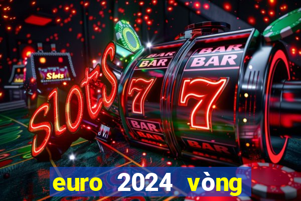 euro 2024 vòng chung kết