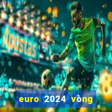 euro 2024 vòng chung kết