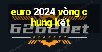 euro 2024 vòng chung kết