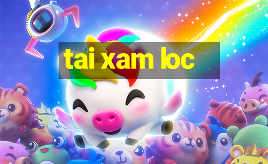 tai xam loc