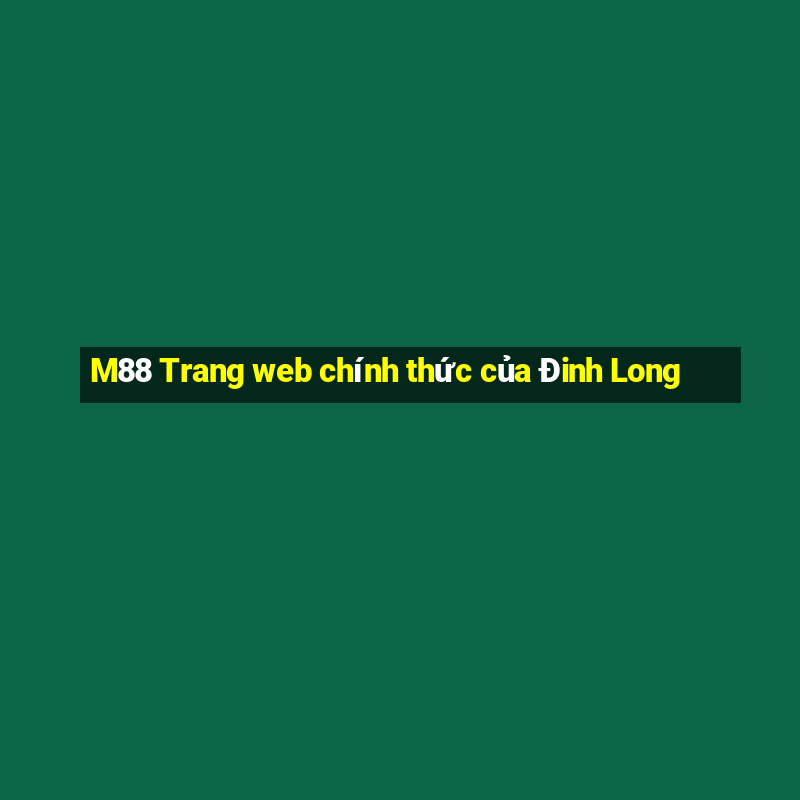 M88 Trang web chính thức của Đinh Long