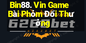 Bin88. Vin Game Bài Phỏm Đổi Thưởng