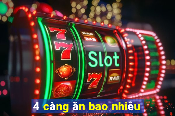 4 càng ăn bao nhiêu