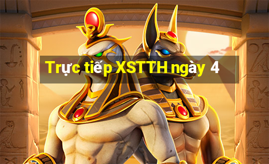 Trực tiếp XSTTH ngày 4