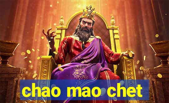 chao mao chet