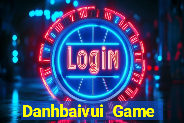 Danhbaivui Game Bài Nổ Hũ Uy Tín