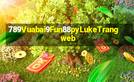 789Vuabai9Fun88pyLukeTrang web