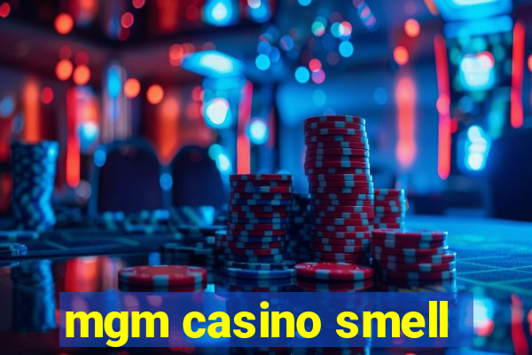 mgm casino smell