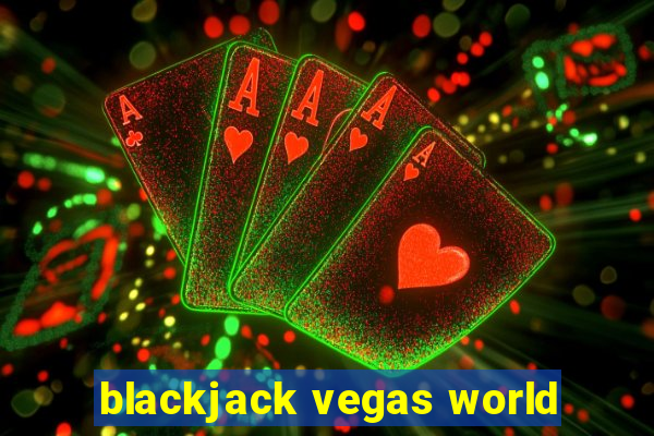 blackjack vegas world