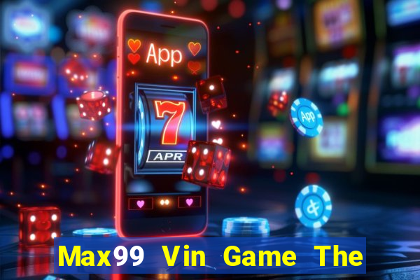 Max99 Vin Game The Bài Mobile 2021