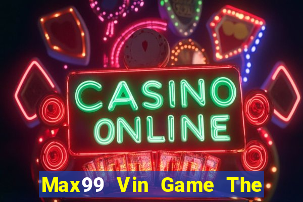 Max99 Vin Game The Bài Mobile 2021