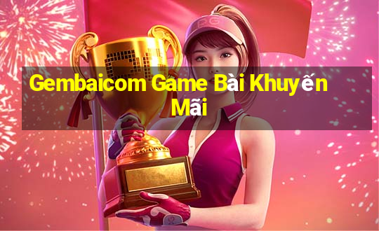 Gembaicom Game Bài Khuyến Mãi