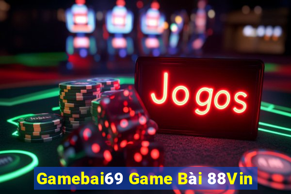 Gamebai69 Game Bài 88Vin