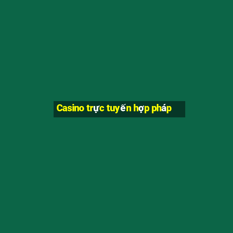 Casino trực tuyến hợp pháp