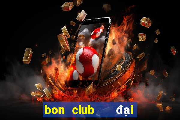 bon club   đại gia nổ hũ