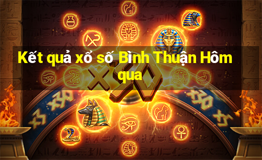 Kết quả xổ số Bình Thuận Hôm qua