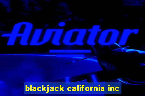 blackjack california inc