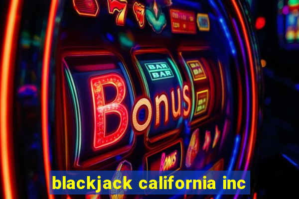 blackjack california inc