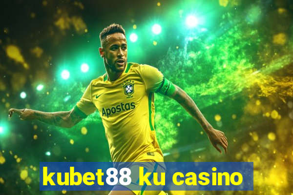 kubet88 ku casino