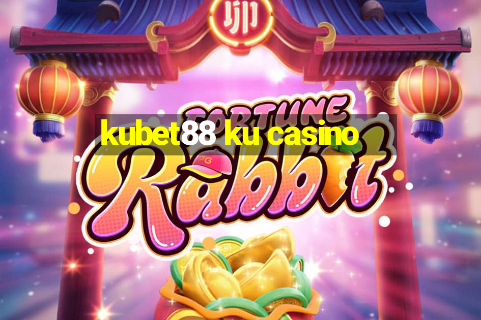 kubet88 ku casino