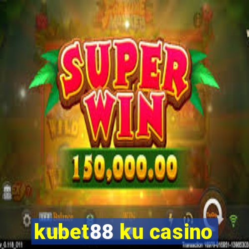 kubet88 ku casino