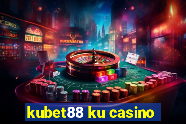 kubet88 ku casino