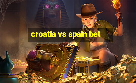 croatia vs spain bet