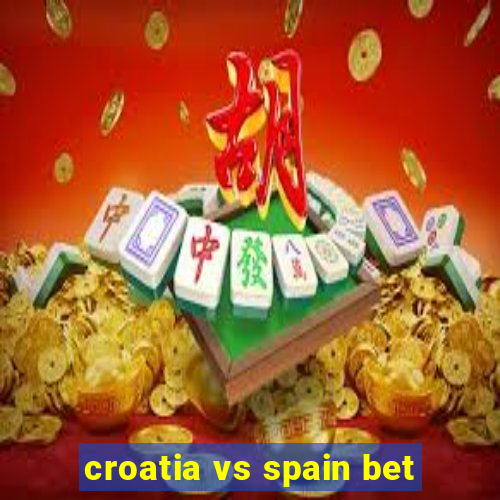 croatia vs spain bet