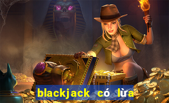 blackjack có lừa đảo không