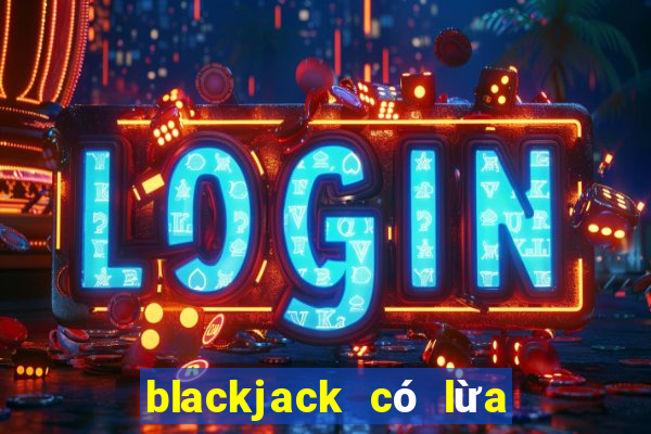 blackjack có lừa đảo không