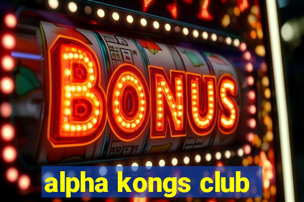 alpha kongs club