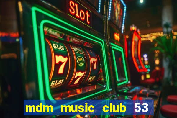 mdm music club 53 lạch tray