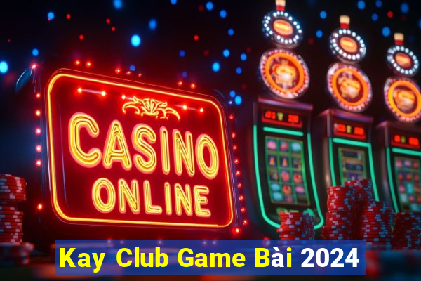 Kay Club Game Bài 2024